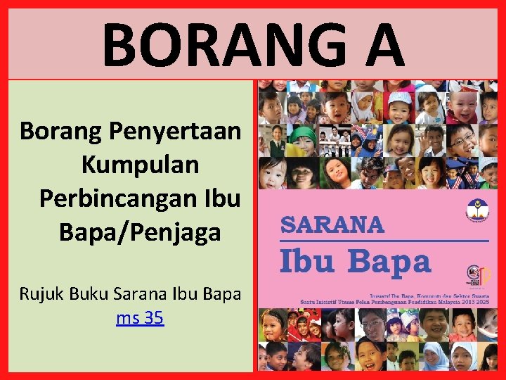 BORANG A Borang Penyertaan Kumpulan Perbincangan Ibu Bapa/Penjaga Rujuk Buku Sarana Ibu Bapa ms