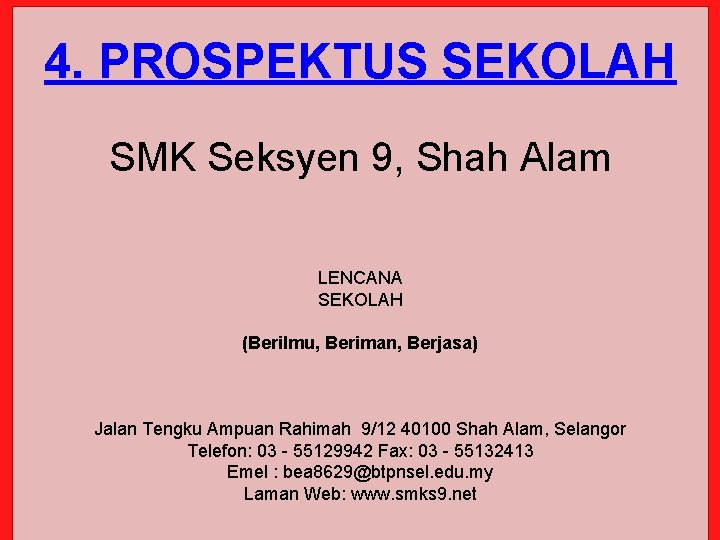 4. PROSPEKTUS SEKOLAH SMK Seksyen 9, Shah Alam LENCANA SEKOLAH (Berilmu, Beriman, Berjasa) Jalan