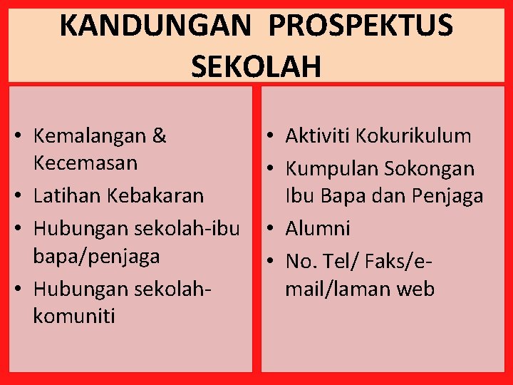 KANDUNGAN PROSPEKTUS SEKOLAH • Kemalangan & Kecemasan • Latihan Kebakaran • Hubungan sekolah-ibu bapa/penjaga