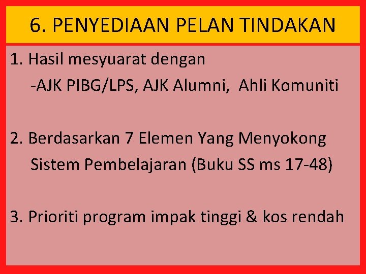 6. PENYEDIAAN PELAN TINDAKAN 1. Hasil mesyuarat dengan -AJK PIBG/LPS, AJK Alumni, Ahli Komuniti