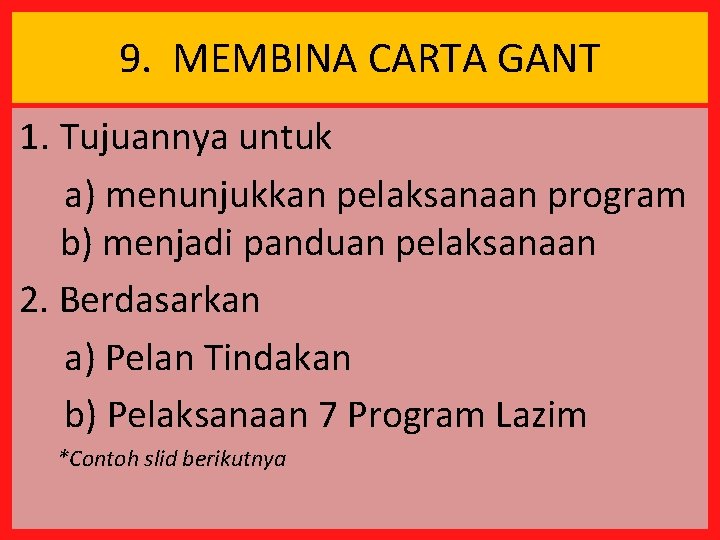 9. MEMBINA CARTA GANT 1. Tujuannya untuk a) menunjukkan pelaksanaan program b) menjadi panduan