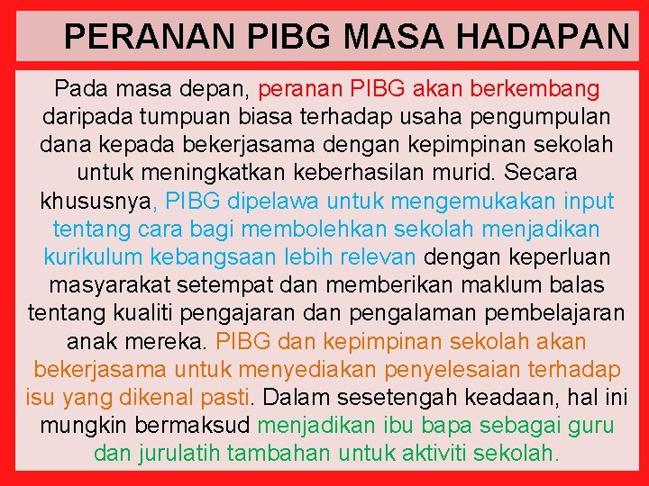 PERANAN PIBG MASA HADAPAN Pada masa depan, peranan PIBG akan berkembang daripada tumpuan biasa