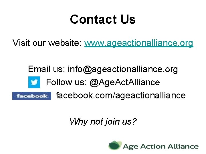 Contact Us Visit our website: www. ageactionalliance. org Email us: info@ageactionalliance. org Follow us: