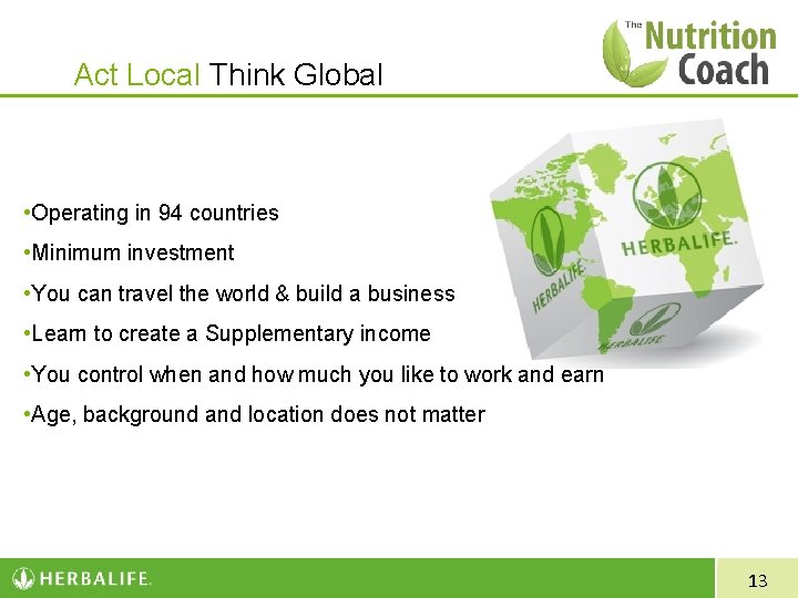 Act Local Think Global • Operating in 94 countries • Minimum investment • You