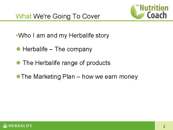 What We're Going To Cover • Who I am and my Herbalife story Herbalife