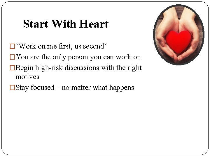 Start With Heart �“Work on me first, us second” �You are the only person