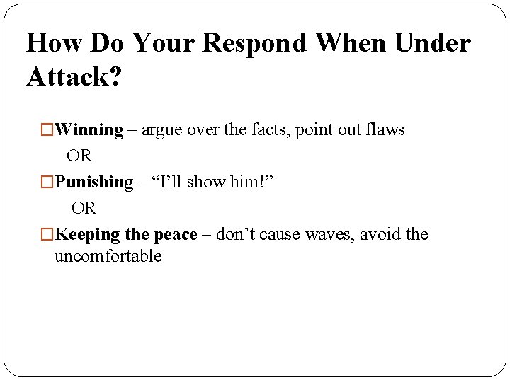 How Do Your Respond When Under Attack? �Winning – argue over the facts, point