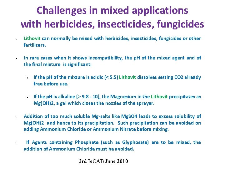 Challenges in mixed applications with herbicides, insecticides, fungicides Ø Ø Lithovit can normally be