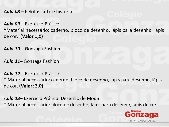 Aula 08 – Pelotas: arte e história Aula 09 – Exercício Prático *Material necessário: