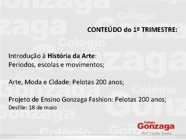 CONTEÚDO do 1º TRIMESTRE: Introdução à História da Arte: Períodos, escolas e movimentos; Arte,