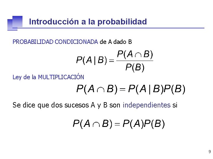 Introducción a la probabilidad PROBABILIDAD CONDICIONADA de A dado B Ley de la MULTIPLICACIÓN