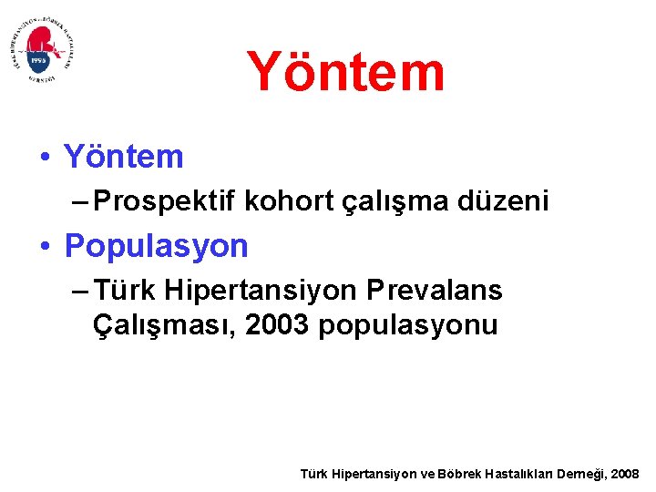 Yöntem • Yöntem – Prospektif kohort çalışma düzeni • Populasyon – Türk Hipertansiyon Prevalans