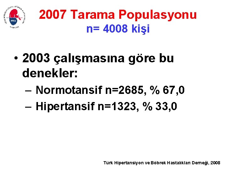 2007 Tarama Populasyonu n= 4008 kişi • 2003 çalışmasına göre bu denekler: – Normotansif