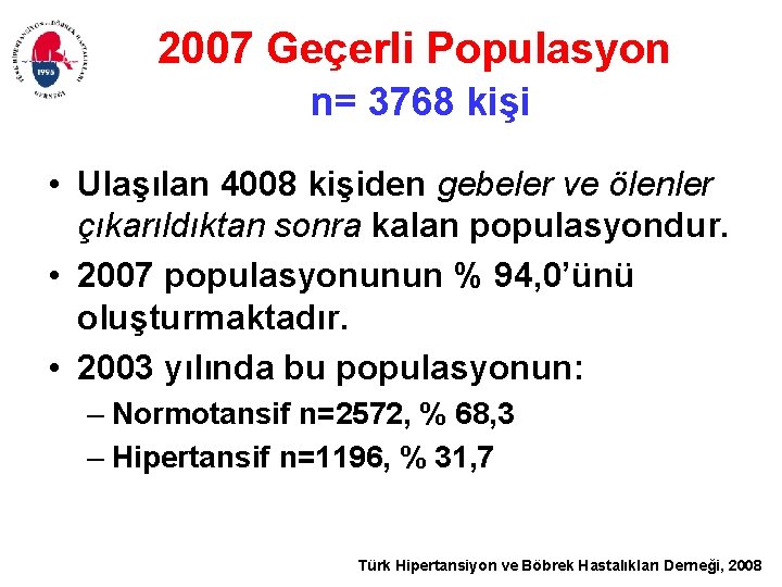 2007 Geçerli Populasyon n= 3768 kişi • Ulaşılan 4008 kişiden gebeler ve ölenler çıkarıldıktan