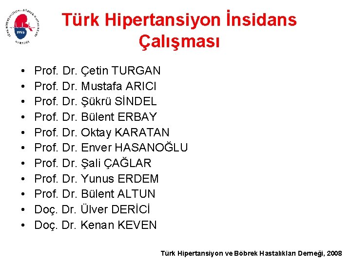 Türk Hipertansiyon İnsidans Çalışması • • • Prof. Dr. Çetin TURGAN Prof. Dr. Mustafa
