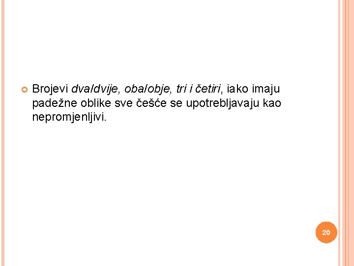  Brojevi dva/dvije, oba/obje, tri i četiri, iako imaju padežne oblike sve češće se