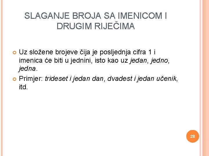 SLAGANJE BROJA SA IMENICOM I DRUGIM RIJEČIMA Uz složene brojeve čija je posljednja cifra