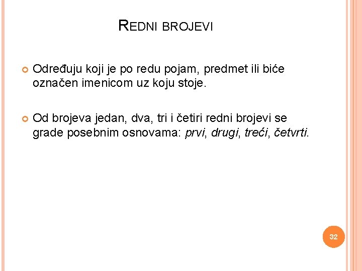 REDNI BROJEVI Određuju koji je po redu pojam, predmet ili biće označen imenicom uz