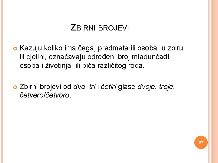 ZBIRNI BROJEVI Kazuju koliko ima čega, predmeta ili osoba, u zbiru ili cjelini, označavaju