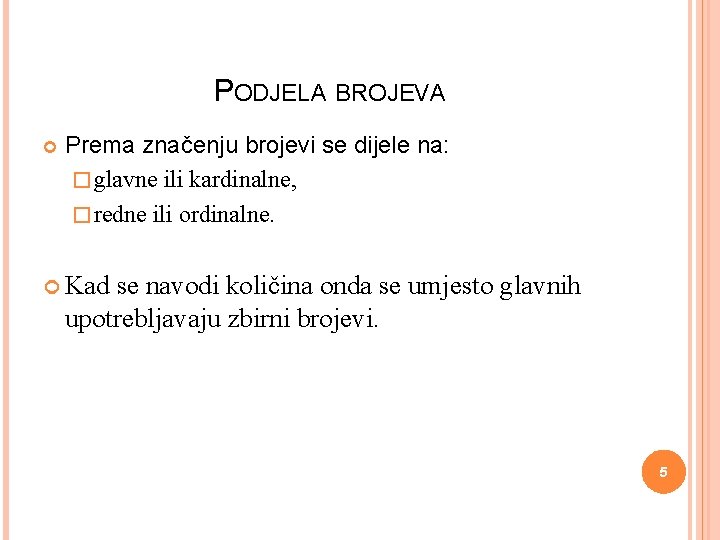 PODJELA BROJEVA Prema značenju brojevi se dijele na: � glavne ili kardinalne, � redne