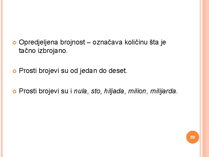  Opredjeljena brojnost – označava količinu šta je tačno izbrojano. Prosti brojevi su od