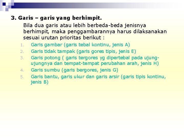 3. Garis – garis yang berhimpit. Bila dua garis atau lebih berbeda-beda jenisnya berhimpit,