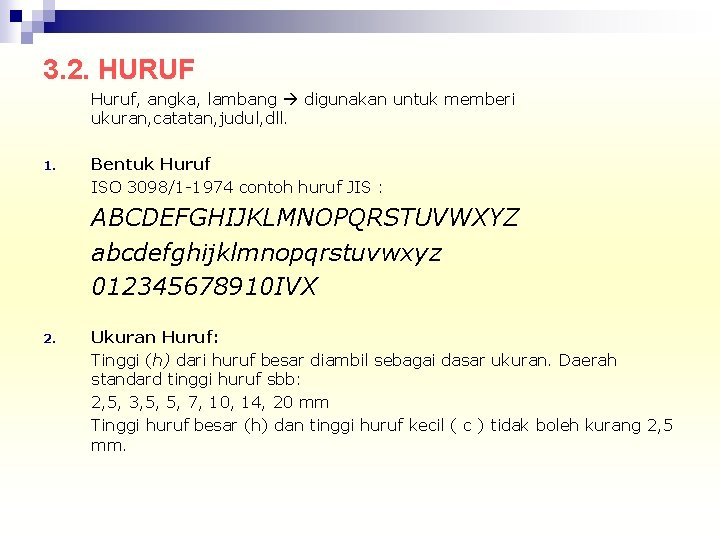 3. 2. HURUF Huruf, angka, lambang digunakan untuk memberi ukuran, catatan, judul, dll. 1.