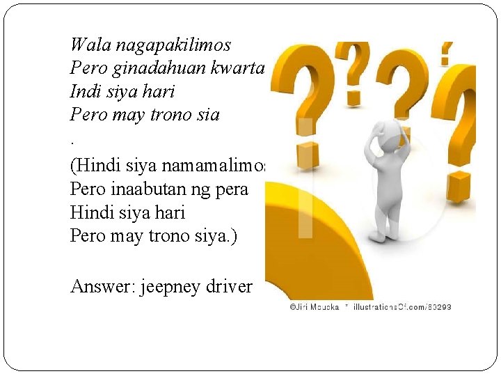Wala nagapakilimos Pero ginadahuan kwarta Indi siya hari Pero may trono sia. (Hindi siya