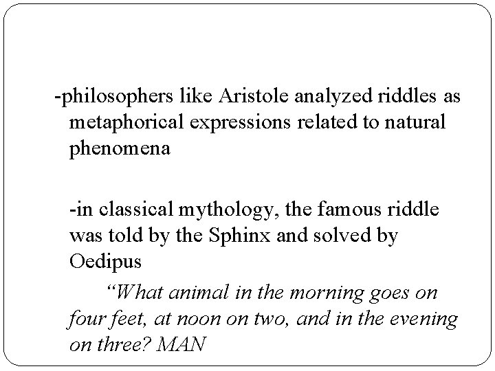 -philosophers like Aristole analyzed riddles as metaphorical expressions related to natural phenomena -in classical