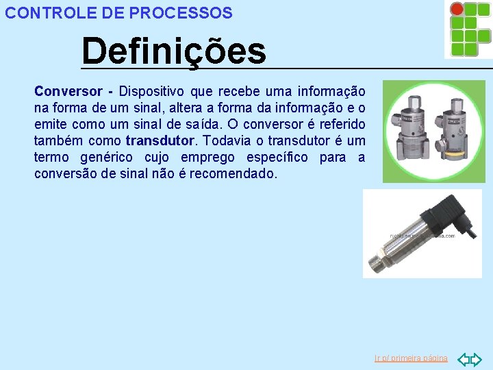 CONTROLE DE PROCESSOS Definições Conversor - Dispositivo que recebe uma informação na forma de