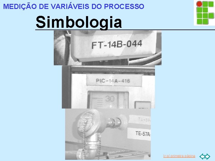 MEDIÇÃO DE VARIÁVEIS DO PROCESSO Simbologia Ir p/ primeira página 