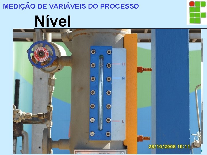 MEDIÇÃO DE VARIÁVEIS DO PROCESSO Nível 3. 4. 2 Visor de Nível a) Visor