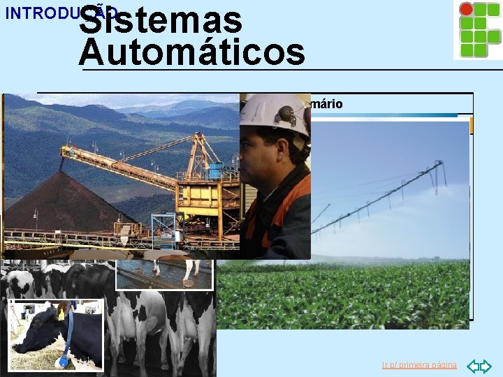 Sistemas Automáticos INTRODUÇÃO Aplicações no Setor Primário Agricultura Pecuária Agricultura de Precisão: Aplicação de