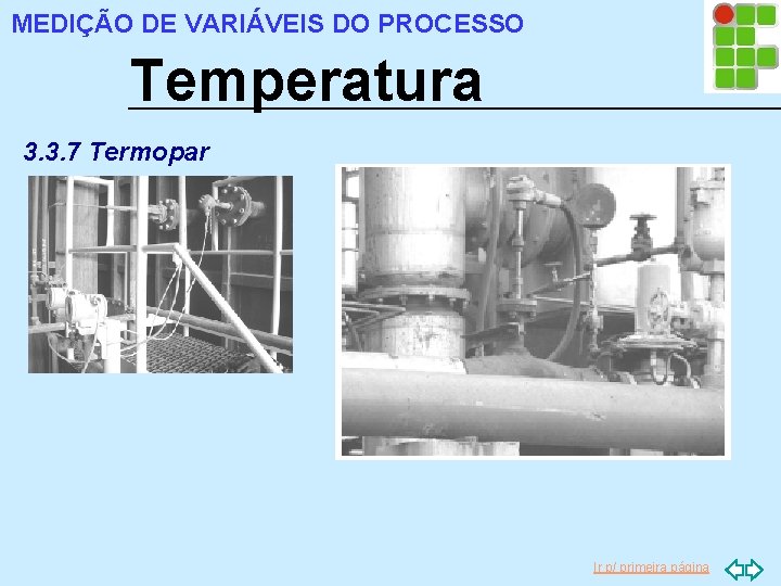 MEDIÇÃO DE VARIÁVEIS DO PROCESSO Temperatura 3. 3. 7 Termopar Ir p/ primeira página