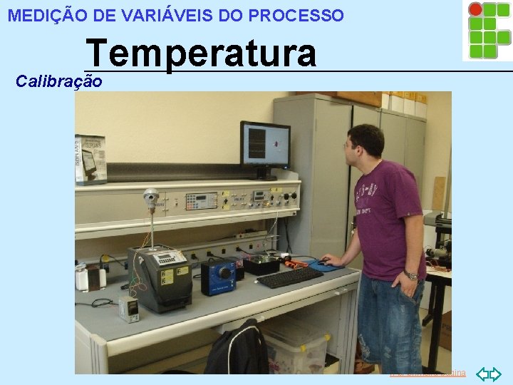 MEDIÇÃO DE VARIÁVEIS DO PROCESSO Temperatura Calibração Ir p/ primeira página 