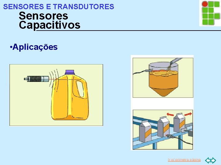 SENSORES E TRANSDUTORES Sensores Capacitivos • Aplicações Ir p/ primeira página 