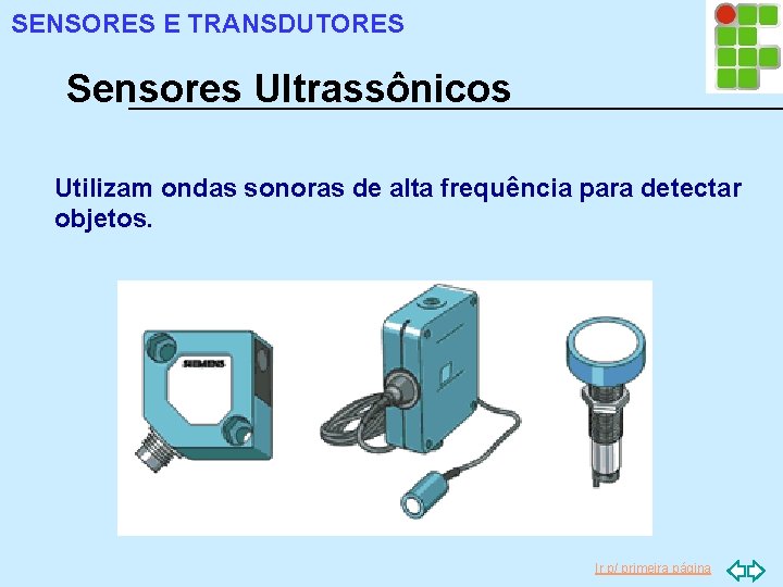 SENSORES E TRANSDUTORES Sensores Ultrassônicos Utilizam ondas sonoras de alta frequência para detectar objetos.