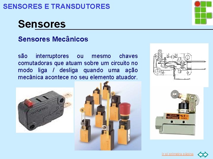 SENSORES E TRANSDUTORES Sensores Mecânicos são interruptores ou mesmo chaves comutadoras que atuam sobre