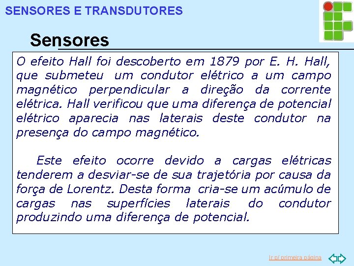 SENSORES E TRANSDUTORES Sensores O efeito Hall descoberto em 1879 por E. H. Hall,