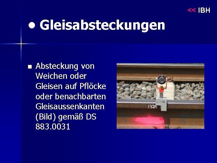 << IBH • Gleisabsteckungen n Absteckung von Weichen oder Gleisen auf Pflöcke oder benachbarten