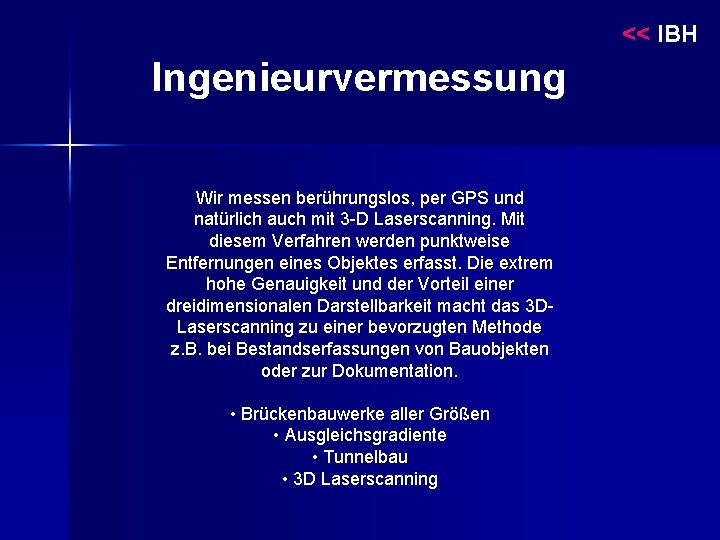 << IBH Ingenieurvermessung Wir messen berührungslos, per GPS und natürlich auch mit 3 -D