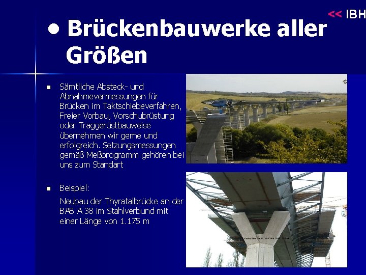 << IBH • Brückenbauwerke aller Größen n Sämtliche Absteck- und Abnahmevermessungen für Brücken im