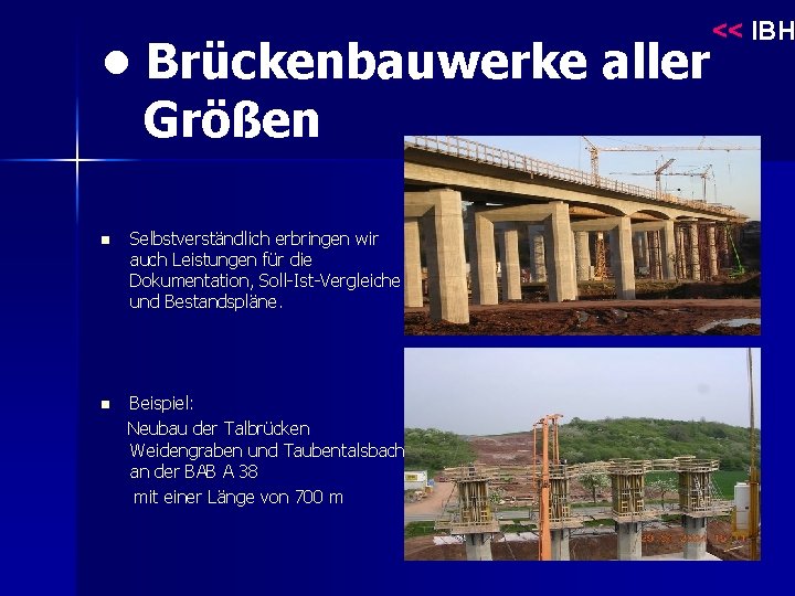 << IBH • Brückenbauwerke aller Größen n Selbstverständlich erbringen wir auch Leistungen für die