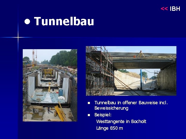 << IBH • Tunnelbau n n Tunnelbau in offener Bauweise incl. Beweissicherung Beispiel: Westtangente