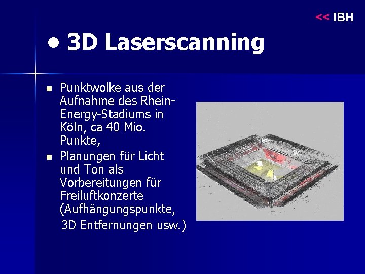 << IBH • 3 D Laserscanning n n Punktwolke aus der Aufnahme des Rhein.