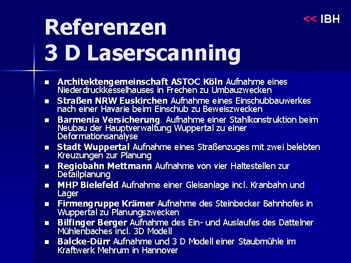 Referenzen 3 D Laserscanning n n n n n << IBH Architektengemeinschaft ASTOC Köln