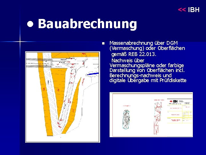 << IBH • Bauabrechnung n Massenabrechnung über DGM (Vermaschung) oder Oberflächen gemäß REB 22.