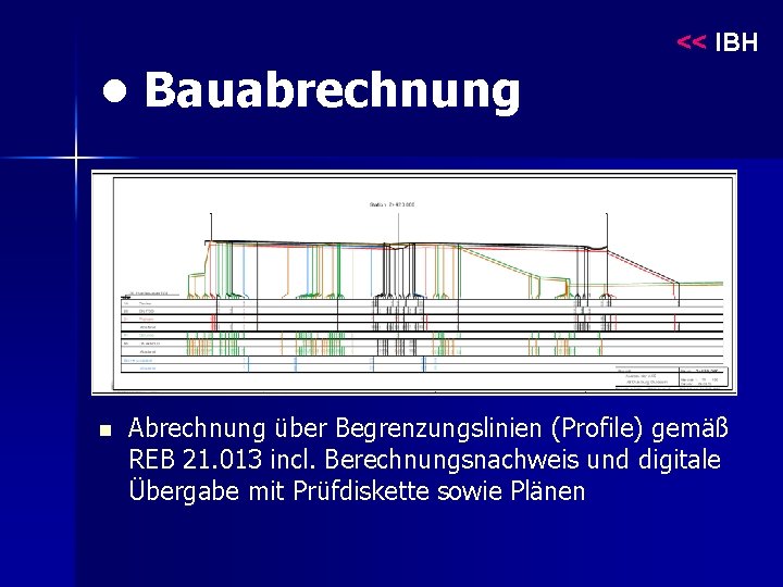 << IBH • Bauabrechnung n Abrechnung über Begrenzungslinien (Profile) gemäß REB 21. 013 incl.