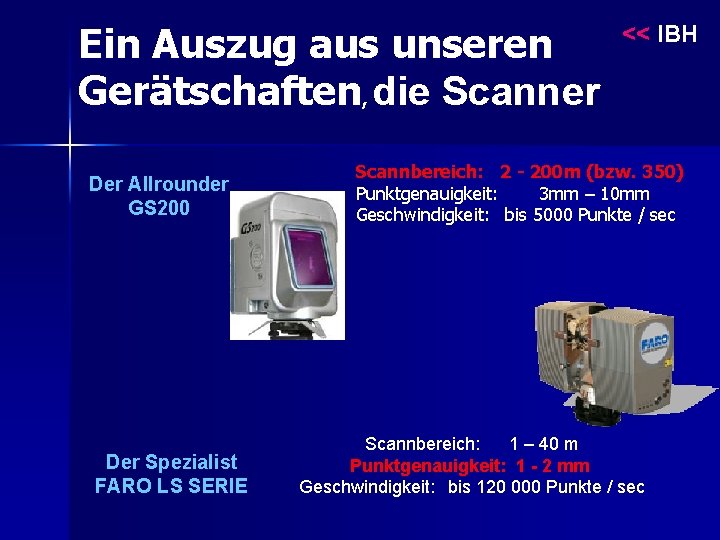 Ein Auszug aus unseren Gerätschaften, die Scanner Der Allrounder GS 200 Der Spezialist FARO