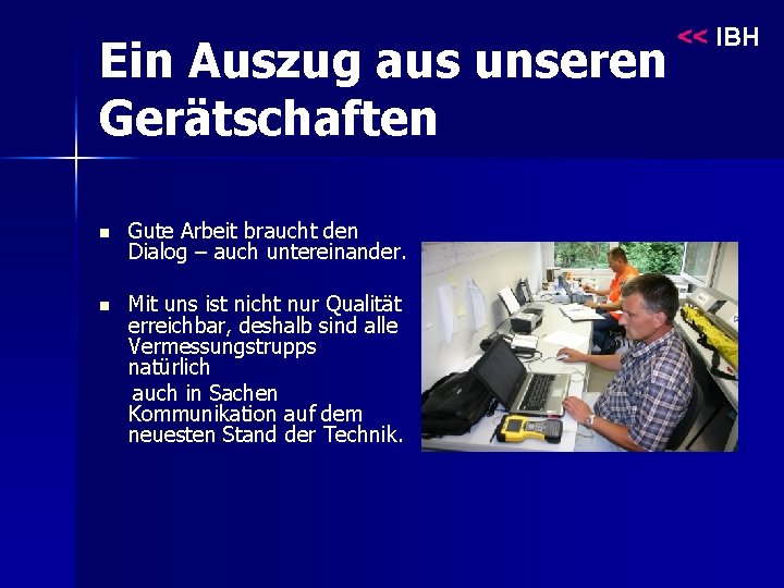 Ein Auszug aus unseren Gerätschaften n Gute Arbeit braucht den Dialog – auch untereinander.